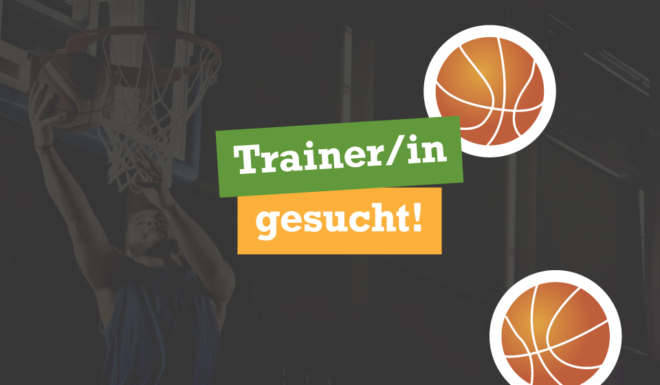 Basketball-Trainer oder Basketball-Trainerin gesucht, Übungsleiter Basketball gesucht